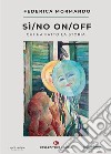 Sì/no On/off. Chi ha fatto la storia libro di Mormando Federica