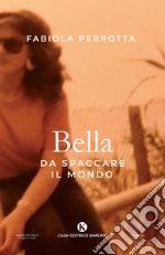 Bella da spaccare il mondo libro