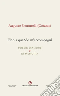 Fino a quando m'accompagni. Poesie d'amore e di memoria