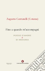 Fino a quando m'accompagni. Poesie d'amore e di memoria libro