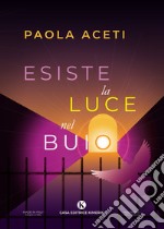 Esiste la luce nel buio. La strada per sconfiggere la tossicodipendenza libro