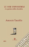 Le ore impossibili. Lo spettro della clessidra libro di Tanzillo Antonio