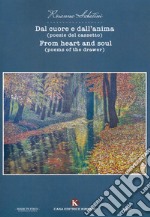 Dal cuore e dall'anima (poesie del cassetto)-From heart and soul (poems of the drawer) libro