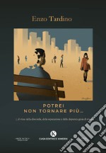 Potrei non tornare più... (...il virus della discordia, della separazione e della disperata gioia di vivere) libro