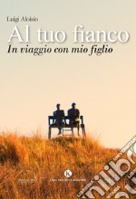 Al tuo fianco. In viaggio con mio figlio libro