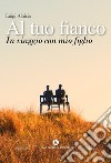 Al tuo fianco. In viaggio con mio figlio libro