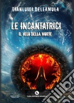 Le incantatrici. Il velo della morte