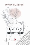 Disegni incompiuti libro