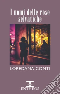 I nomi delle rose selvatiche libro
