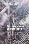 Per una nuova psicoterapia. La strada dell'antroposofia per l'umano di oggi e del futuro libro di Priorini Piero