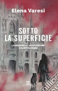 Sotto la superficie. Le indagini del vicequestore Valentina Rossi libro