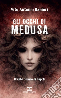 Gli occhi di Medusa. Il volto oscuro di Napoli libro