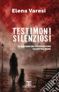 Testimoni silenziosi. Le indagini del vicequestore Valentina Rossi