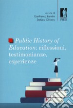 Public history of education. Riflessioni, testimonianze, esperienze libro