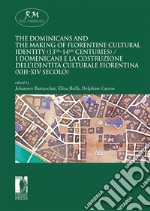 The dominicans and the making of florentine cultural identity (13th-14th centuries)-I domenicani e la costruzione dell'identità culturale fiorentina (XIII-XIV secolo). Ediz. bilingue libro