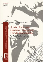 «Io vivo fra le cose e invento, come posso, il modo di nominarle». Pier Paolo Pasolini e la lingua della modernità