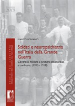 Soldati e neuropsichiatria nell'Italia della Grande guerra. Controllo militare e pratiche assistenziali a confronto (1915-1918) libro