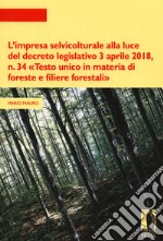 L'impresa selvicolturale alla luce del decreto legislativo 3 aprile 2018, n. 34 «Testo unico in materia di foreste e filiere forestali» libro