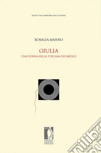 Giulia. Una donna nella toscana dei medici libro