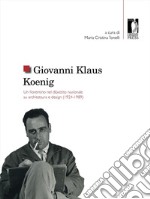 Giovanni Klaus Koenig. Un fiorentino nel dibattito nazionale su architettura e design (1924-1989)