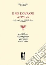 E me l'ovrare appaga. Papiri e saggi in onore di Gabriella Messeri (P. Messeri) libro