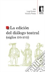 La edición del diálogo teatral (siglos XVI-XVII) libro