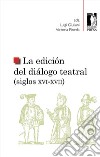 La edición del diálogo teatral (siglos XVI-XVII) libro