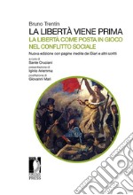 La libertà viene prima. La libertà come posta in gioco nel conflitto sociale. Con pagine inedite dei diari e altri scritti libro