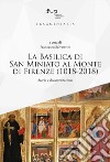 La Basilica di San Miniato al Monte di Firenze (1018-2018). Storia e documentazione libro