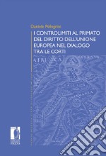 I controlimiti al primato del diritto dell'Unione Europa nel dialogo tra le Corti libro