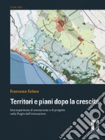 Territori e piani dopo la crescita. Una esperienza di conoscenza e di progetto nella Puglia dell'innovazione