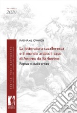 La letteratura cavalleresca e il mondo arabo: il caso di Andrea da Barberino. Regesto e studio critico libro