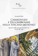 Camaldolesi e Vallombrosani nella Toscana medievale. Repertorio delle comunità monastiche sorte tra XI e XV secolo libro