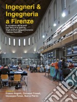 Ingegneri & ingegneria a Firenze. In occasione dei 50 anni (dal 1970-71 al 2020-21) degli studi di Ingegneria presso l'Ateneo fiorentino libro