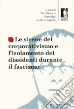 Le sirene del corporativismo e l'isolamento dei dissidenti durante il fascismo libro