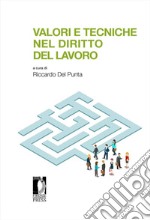 Valori e tecniche nel diritto del lavoro libro