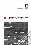 Il lettore «distratto». Leggere e comprendere nell'epoca degli schermi digitali libro