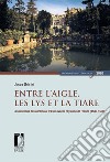 Entre l'aigle, les lys et la tiare. Les relations des cardinaux d'Este avec le royaume de France (1530-1590) libro