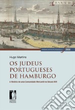 Os judeus portugueses de Hamburgo. A história de uma comunidade mercantil no século XVII libro