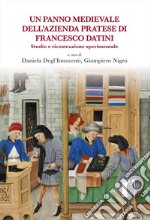 Un panno medievale dell'azienda pratese di Francesco Datini. Studio e ricostruzione sperimentale libro