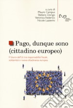 Pago, dunque sono (cittadino europeo). Il futuro dell'UE tra responsabilità fiscale, solidarietà e nuova cittadinanza europea