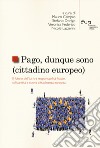 Pago, dunque sono (cittadino europeo). Il futuro dell'UE tra responsabilità fiscale, solidarietà e nuova cittadinanza europea libro