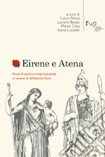 Eirene e Atena. Studi di politica internazionale in onore di Umberto Gori libro