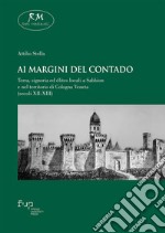 Ai margini del contado. Terra, signoria ed élites locali a Sabbion e nel territorio di Cologna Veneta (secoli XII-XIII) libro