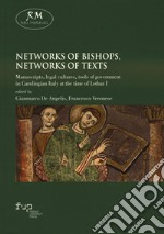 Networks of bishops, networks of texts. Manuscripts, legal cultures, tools of government in Carolingian Italy at the time of Lothar I libro