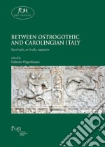 Between Ostrogothic and Carolingian Italy. Survivals, revivals, ruptures libro