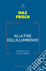 Alla fine dell illuminismo. Interviste e colloqui libro