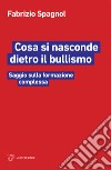 Cosa si nasconde dietro il bullismo. Saggio sulla formazione complessa libro