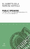 Public speaking. Il ritorno della comunicazione vocale nell'era della comunicazione digitale libro