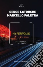 Hyperpolis. Architettura e capitale libro